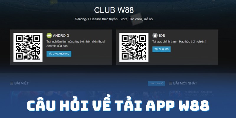 Trả lời mọi câu hỏi về uy trình tải app W88 2024