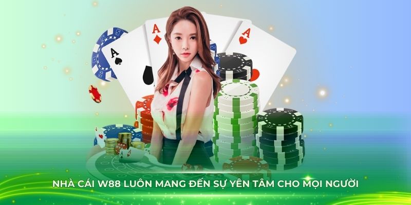 Nhà cái W88 luôn mang đến sự yên tâm cho mọi người